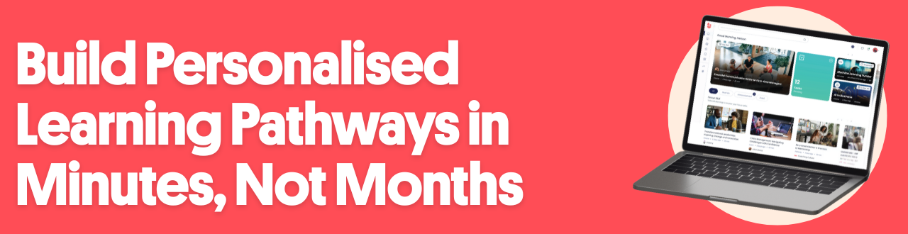 Build Personalised Learning Pathways in Minutes, Not Months